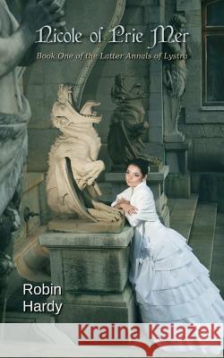 Nicole of Prie Mer: Book One of the Latter Annals of Lystra Robin Hardy 9781497339859 Createspace - książka