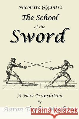 Nicoletto Giganti's the School of the Sword: A New Translation by Aaron Taylor Miedema Giganti, Nicoletto 9781927537077 Legacy Books Press - książka