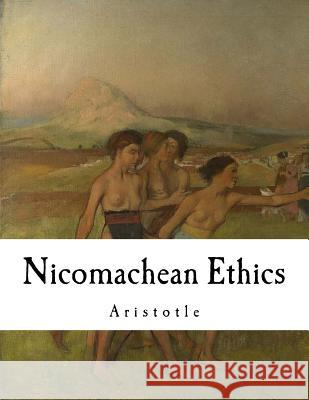 Nicomachean Ethics: Aristotle Aristotle                                W. D. Ross 9781718666054 Createspace Independent Publishing Platform - książka