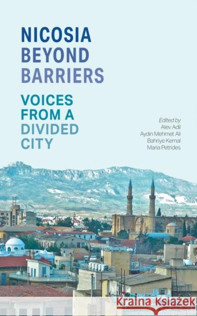 Nicosia Beyond Barriers: Voices from a Divided City Adil, Alev 9780863566745 Saqi Books - książka