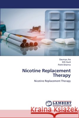 Nicotine Replacement Therapy Saumya Jha M. K. Sunil Rohit Sharma 9786209564796 LAP Lambert Academic Publishing - książka