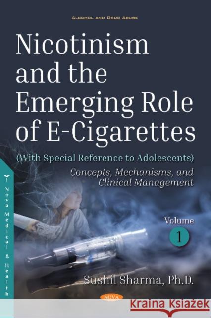 Nicotinism and the Emerging Role of E-Cigarettes (With Special Reference to Adolescents): Volume 1: Concepts, Mechanisms, and Clinical Management Sushil Sharma 9781536131727 Nova Science Publishers Inc - książka