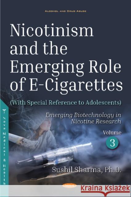 Nicotinism and the Emerging Role of E-Cigarettes (With Special Reference to Adolescents): Volume 3: Emerging  Biotechnology in Nicotine Research Sushil Sharma 9781536137323 Nova Science Publishers Inc - książka