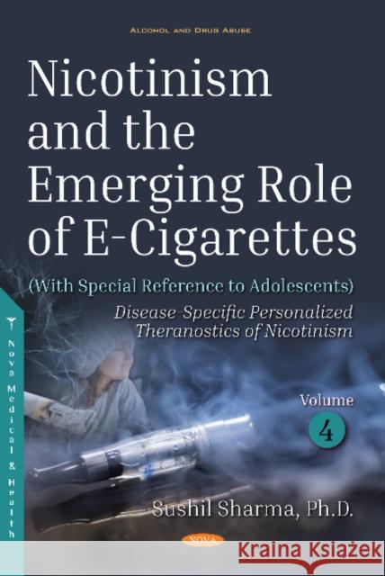 Nicotinism and the Emerging Role of E-Cigarettes (With Special Reference to Adolescents): Volume 4: Disease-Specific  Personalized Theranostics of Nicotinism Sushil Sharma 9781536137361 Nova Science Publishers Inc - książka