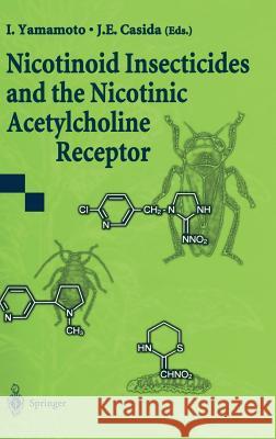 Nicotinoid Insecticides and the Nicotinic Acetylcholine Receptor I. Yamamoto J. E. Casida Izuru Yamamoto 9784431702139 Springer - książka