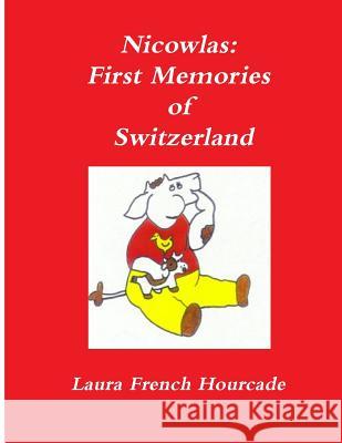 Nicowlas: First Memories of Switzerland Laura a. French-Hourcade 9781523250530 Createspace Independent Publishing Platform - książka