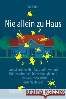 Nie Allein Zu Haus: Von Mikroben Über Tausendfüßer Und Höhlenschrecken Bis Zu Honigbienen - Die Naturgeschichte Unserer Häuser Dunn, Rob 9783662615850 Springer - książka