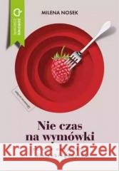 Nie czas na wymówki. Dieta dla zabieganych Milena Nosek 9788380435841 M wydawnictwo - książka