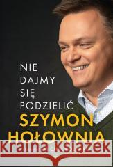 Nie dajmy się podzielić Szymon Hołownia, Michał Kolanko 9788324060108 Miesięcznik Znak - książka