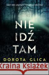 Nie idź tam Dorota Glica 9788382800616 Filia - książka