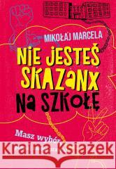 Nie jesteś skazanx na szkołę Mikołaj Marcela 9788328730366 You&YA - książka