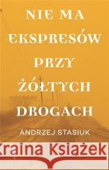 Nie ma ekspresów przy żółtych drogach Andrzej Stasiuk 9788381916295 Czarne - książka