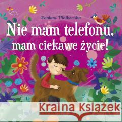 Nie mam telefonu, mam ciekawe życie! Paulina Płatkowska 9788368109863 Świat Książki - książka