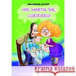 Nie martw się, Cukierku! BR CICHOŃ WALDEMAR 9788366243286 ŻWAKOWSKIE - książka