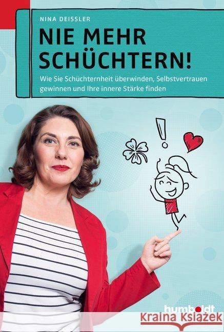 Nie mehr schüchtern! : Wie Sie Schüchternheit überwinden. Selbstvertrauen gewinnen und Ihre Innere Stärke finden Deißler, Nina 9783869106748 Humboldt - książka