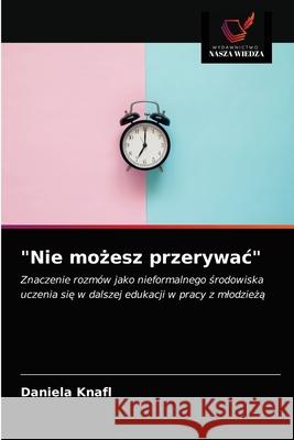 Nie możesz przerywac Daniela Knafl 9786203250305 Wydawnictwo Nasza Wiedza - książka