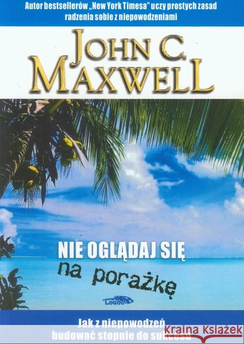 Nie oglądaj się na porażkę Maxwell John C. 9788386941636 Logos - książka