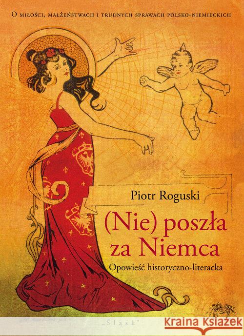 (Nie) poszła za Niemca Roguski Piotr 9788371649660 Śląsk - książka
