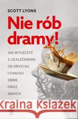 Nie rób dramy! Dr Scott Lyons 9788383381817 Rebis - książka