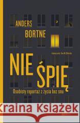 Nie śpię. Osobisty reportaż z życia bez snu Anders Bortne 9788324073993 Znak - książka