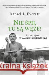 Nie śpij, tu są węże! Everett Daniel L. 9788378865018 Copernicus Center Press - książka