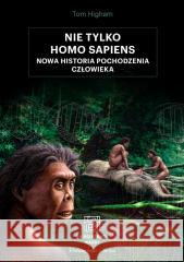 Nie tylko Homo sapiens. Nowa historia... Tom Higham 9788383522388 Prószyński i S-ka - książka