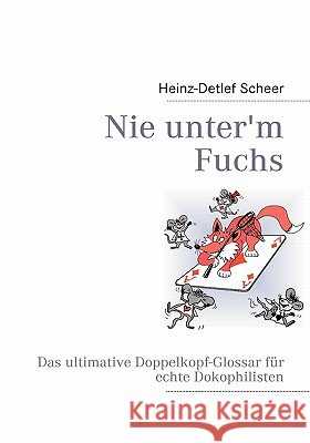 Nie unter'm Fuchs: Das ultimative Doppelkopf-Glossar für echte Dokophilisten Scheer, Heinz-Detlef 9783837081244 Books on Demand - książka
