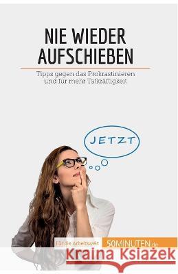 Nie wieder aufschieben: Tipps gegen das Prokrastinieren und für mehr Tatkräftigkeit Hélène Nguyen Gateff 9782808020091 5minuten.de - książka