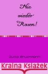 Nie wieder Rosen! Brückmann, Jutta 9783754147214 epubli