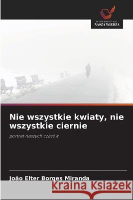 Nie wszystkie kwiaty, nie wszystkie ciernie Borges Miranda, João Elter 9786206838265 Wydawnictwo Nasza Wiedza - książka