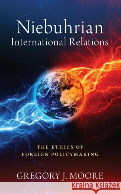 Niebuhrian International Relations: The Ethics of Foreign Policymaking Gregory J. Moore 9780197500446 Oxford University Press, USA - książka