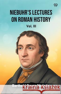 Niebuhr's Lectures On Roman History Vol. III Barthold Georg Niebuhr 9789371469142 Double 9 Books - książka