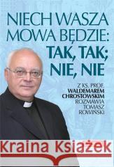 Niech wasza mowa będzie; tak, tak, nie, nie Waldemar Chrostowski, Tomasz Rowiński 9788380798311 Fronda - książka