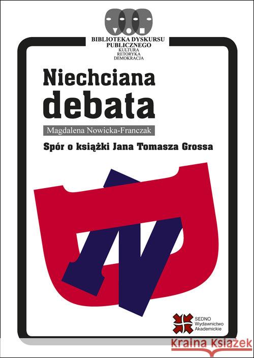 Niechciana debata. Spór o książki Jana T. Grossa Nowicka-Franczak Magdalena 9788379630486 Sedno - książka