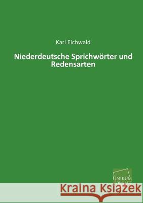 Niederdeutsche Sprichworter Und Redensarten Eichwald, Karl 9783845722535 UNIKUM - książka