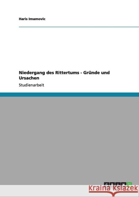 Niedergang des Rittertums - Gründe und Ursachen Imamovic, Haris 9783640974917 Grin Verlag - książka