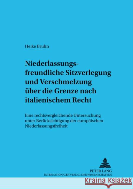 Niederlassungsfreundliche Sitzverlegung Und Verschmelzung Ueber Die Grenze Nach Italienischem Recht: Eine Rechtsvergleichende Untersuchung Unter Berue Kronke, Herbert 9783631398586 Lang, Peter, Gmbh, Internationaler Verlag Der - książka