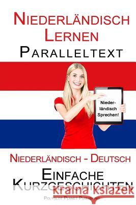 Niederländisch Lernen - Paralleltext - Einfache Kurzgeschichten (Niederländisch - Deutsch) Bilingual Publishing, Polyglot Planet 9781514235935 Createspace Independent Publishing Platform - książka