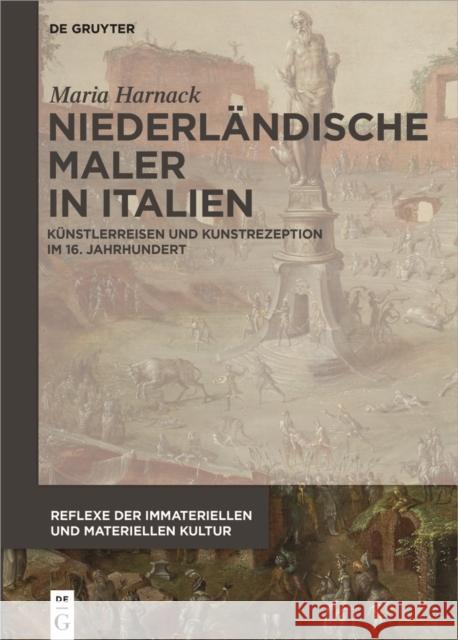 Niederlndische Maler in Italien: Knstlerreisen Und Kunstrezeption Im 16. Jahrhundert Maria Harnack 9783110557428 de Gruyter - książka