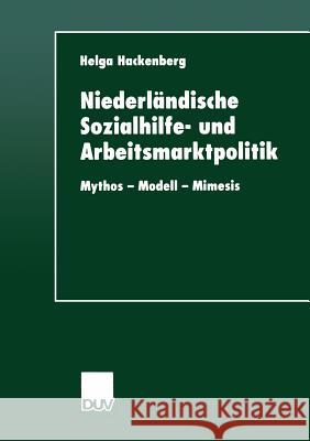 Niederländische Sozialhilfe- Und Arbeitsmarktpolitik: Mythos -- Modell -- Mimesis Hackenberg, Helga 9783824444427 Deutscher Universitatsverlag - książka