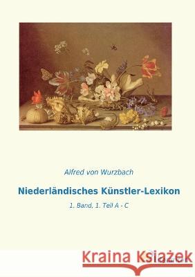 Niederl?ndisches K?nstler-Lexikon: 1. Band, 1. Teil A - C Alfred Vo 9783965067172 Literaricon Verlag - książka