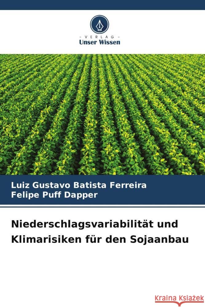 Niederschlagsvariabilit?t und Klimarisiken f?r den Sojaanbau Luiz Gustavo Batist Felipe Puff Dapper 9786207024933 Verlag Unser Wissen - książka