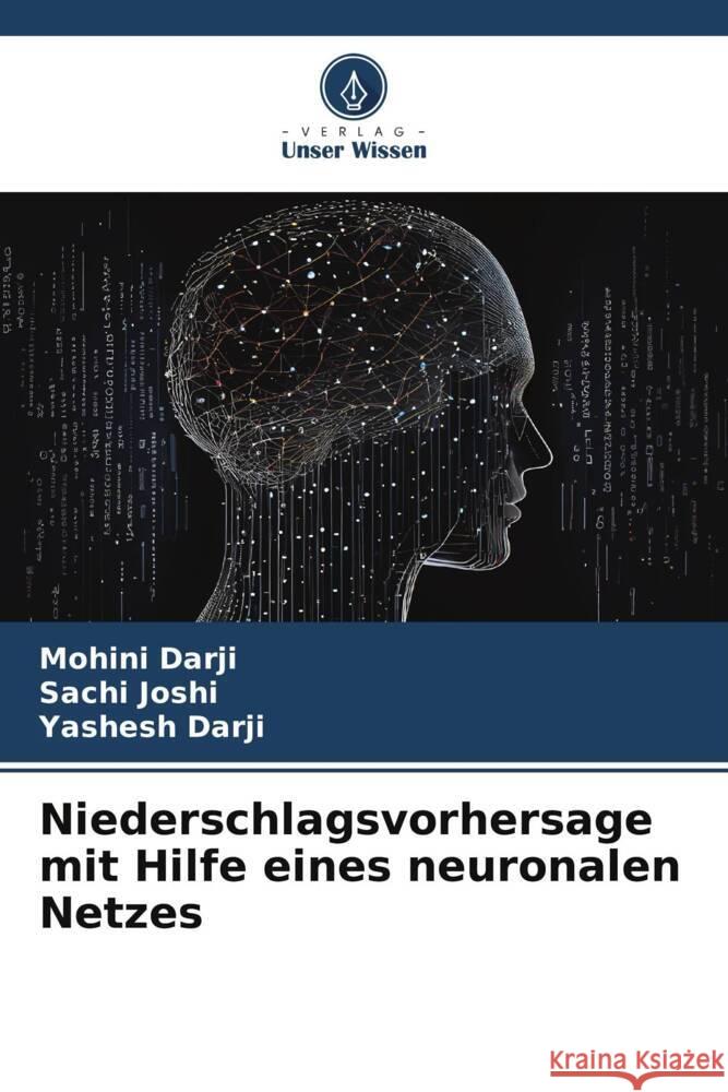Niederschlagsvorhersage mit Hilfe eines neuronalen Netzes Darji, Mohini, Joshi, Sachi, Darji, Yashesh 9786208271398 Verlag Unser Wissen - książka