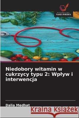 Niedobory witamin w cukrzycy typu 2: Wplyw i interwencja Medhat, Dalia 9786209632747 Wydawnictwo Nasza Wiedza - książka