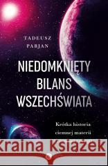 Niedomknięty bilans wszechświata Tadeusz Pabjan 9788378865773 Copernicus Center Press - książka