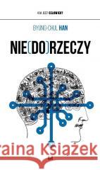 Nie(do)rzeczy Byung-Chul Han 9788383312620 Wydawnictwo Uniwersytetu Łódzkiego - książka