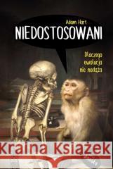 Niedostosowani. Dlaczego ewolucja nie nadąża Adam Hart, Barbara Gutowska-Nowak 9788323350477 Wydawnictwo Uniwersytetu Jagiellońskiego - książka