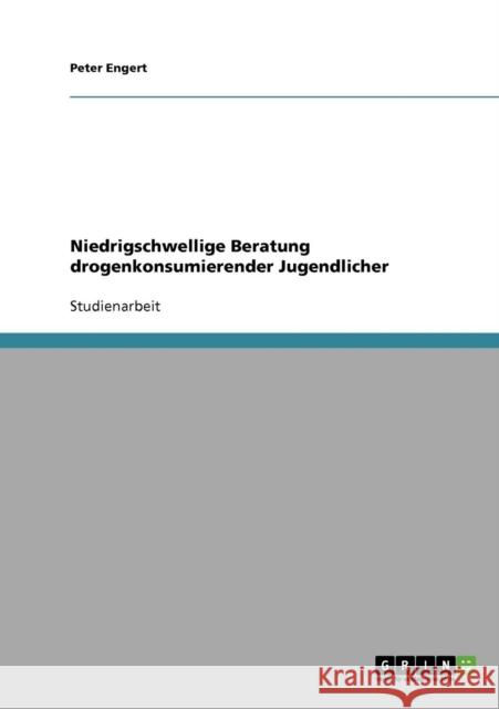 Niedrigschwellige Beratung drogenkonsumierender Jugendlicher Peter Engert 9783638643870 Grin Verlag - książka