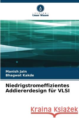 Niedrigstromeffizientes Addiererdesign für VLSI Jain, Manish, Kakde, Bhagwat 9786207824076 Verlag Unser Wissen - książka