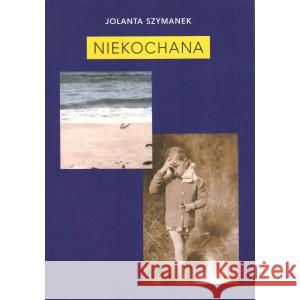 Niekochana Szymanek Jolanta 9788393663774 JOLANTA SZYMANEK - książka